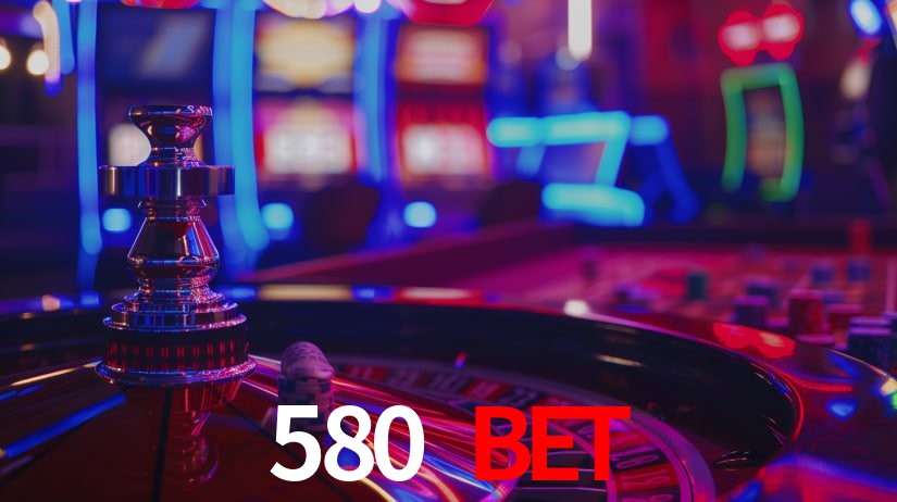 580 bet